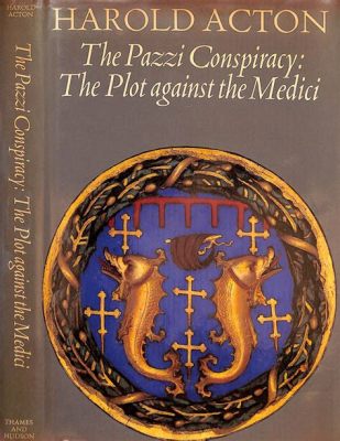 The Pazzi Conspiracy: A Florentine Plot Against Medici Hegemony and its Impact on Renaissance Politics